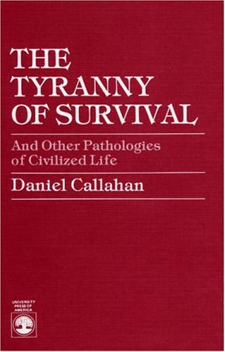 Daniel Callahan/The Tyranny of Survival and Other Pathologies of C